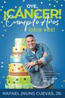 Oye, Cancer! Cumplo Anos Otra Vez! - Rafael Cuevas - 9780578514895