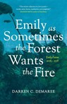 Emily As Sometimes the Forest Wants the Fire - Darren Demaree - 9780578514932