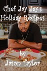 Chef Jay Jay's Holiday Recipes - Jason Taylor - 9780578552965