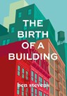 The Birth of a Building - Ben Stevens - 9780578553658