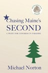Chasing Maine's Second: A Fight for Congress in Paradise - Michael Norton - 9780578574042