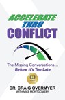 Accelerate Thru Conflict: The Missing Conversations... Before It's Too Late! - Craig Overmyer - 9780578613185