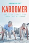 Kaboomer: Thriving and Striving into your 90s - David Emerson Frost - 9780578628554