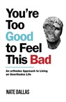 Dallas, N: You're Too Good to Feel This Bad - Nate Dallas - 9780578643427