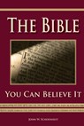 The Bible - You Can Believe It! - John W. Schoenheit - 9780578646077