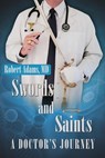 Swords and Saints a Doctor's Journey - ROBERT ADAMS - 9780578654881