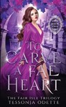 To Carve a Fae Heart - ODETTE,  Tessonja - 9780578688046