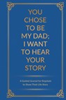 You Chose to Be My Dad; I Want to Hear Your Story - Jeffrey Mason - 9780578708751