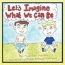 Let's Imagine What We Can Be - Kathleen Morgan - 9780578730042