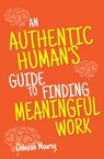 An Authentic Human's Guide to Finding Meaningful Work - Deborah Mourey - 9780578757841