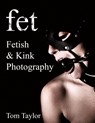 fet. Fetish and Kink Photography - Tom Taylor - 9780578767857
