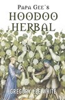 Papa Gee's Hoodoo Herbal - Gregory Lee White - 9780578795041