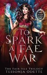 To Spark a Fae War - ODETTE,  Tessonja - 9780578815527