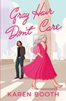 Gray Hair Don't Care - Karen Booth - 9780578826288