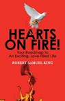 Hearts On Fire! Your Roadmap to An Exciting, Love-Filled Life - Robert S King - 9780578838939