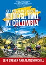 Jeff and Alan's Guide To Motorcycle Travel In Colombia - Jeffrey Cremer ; Alan Churchill - 9780578847696