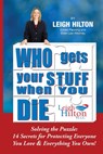 Who Gets Your Stuff When You Die: Solving the Puzzle: 14 Secrets for Protecting Everyone You Love & Everything You Own! - Leigh Hilton - 9780578848921
