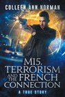 MI5, Terrorism And The French Connection: A True Story - Colleen Ann Norman - 9780578856513