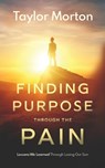 Finding Purpose Through The Pain - Taylor C Morton - 9780578899183