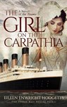 The Girl on the Carpathia - A novel of the Titanic - Eileen Enwright Hodgetts - 9780578903200