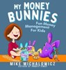 My Money Bunnies - Mike Michalowicz - 9780578929989