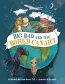 Big Bad and the Bored Canary - MEHLMAN-OROZCO,  Kimberly, PhD - 9780578965291