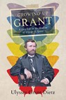 Growing Up Grant - Ulysses Grant Dietz - 9780578980188
