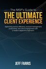 The MSP's Guide to the Ultimate Client Experience - Jeff Farris - 9780578986678