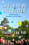 Life is to Be Celebrated - Robert Lee Hill - 9780578987651