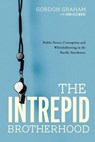 The Intrepid Brotherhood: Public Power, Corruption, and Whistleblowing in the Pacific Northwest - Gordon Graham - 9780578991894