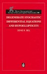 Degenerate Stochastic Differential Equations and Hypoellipticity - Denis R. Bell - 9780582246898