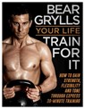 Your Life - Train For It - Bear Grylls - 9780593074190