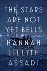 Stars Are Not Yet Bells - Hannah Lillith Assadi - 9780593084366