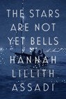 The Stars Are Not Yet Bells - Hannah Lillith Assadi - 9780593084465