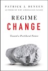 Regime Change - Patrick J. Deneen - 9780593086919