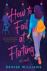 How To Fail At Flirting - Denise Williams - 9780593101902