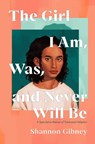 The Girl I Am, Was, and Never Will Be - Shannon Gibney - 9780593112014