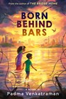 Born Behind Bars - Padma Venkatraman - 9780593112489