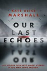 Our Last Echoes - Kate Alice Marshall - 9780593113639