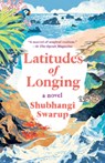 Latitudes of Longing - Shubhangi Swarup - 9780593132562