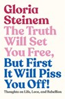 Truth Will Set You Free, But First It Will Piss You Off! - Gloria Steinem - 9780593132685