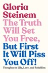 The Truth Will Set You Free, But First It Will Piss You Off! - Gloria Steinem - 9780593132692