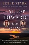 Gallop Toward the Sun: Tecumseh and William Henry Harrison's Struggle for the Destiny of a Nation - Peter Stark - 9780593133613