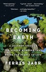 Becoming Earth: A Journey Through the Hidden Wonders That Bring Our Planet to Life - Ferris Jabr - 9780593133996