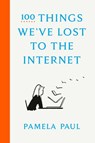 100 Things We've Lost to the Internet - Pamela Paul - 9780593136782