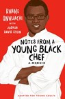 Notes from a Young Black Chef (Adapted for Young Adults) - Kwame Onwuachi ; Joshua David Stein - 9780593176023