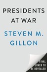 Presidents at War - Steven M. Gillon - 9780593183144