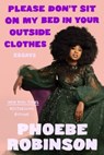 Please Don't Sit On My Bed In Your Outside Clothes - Phoebe Robinson - 9780593184905