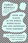 There Are Places in the World Where Rules Are Less Important Than Kindness: And Other Thoughts on Physics, Philosophy and the World - Carlo Rovelli - 9780593192160