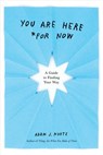 You Are Here (For Now) - Adam J. Kurtz - 9780593192191
